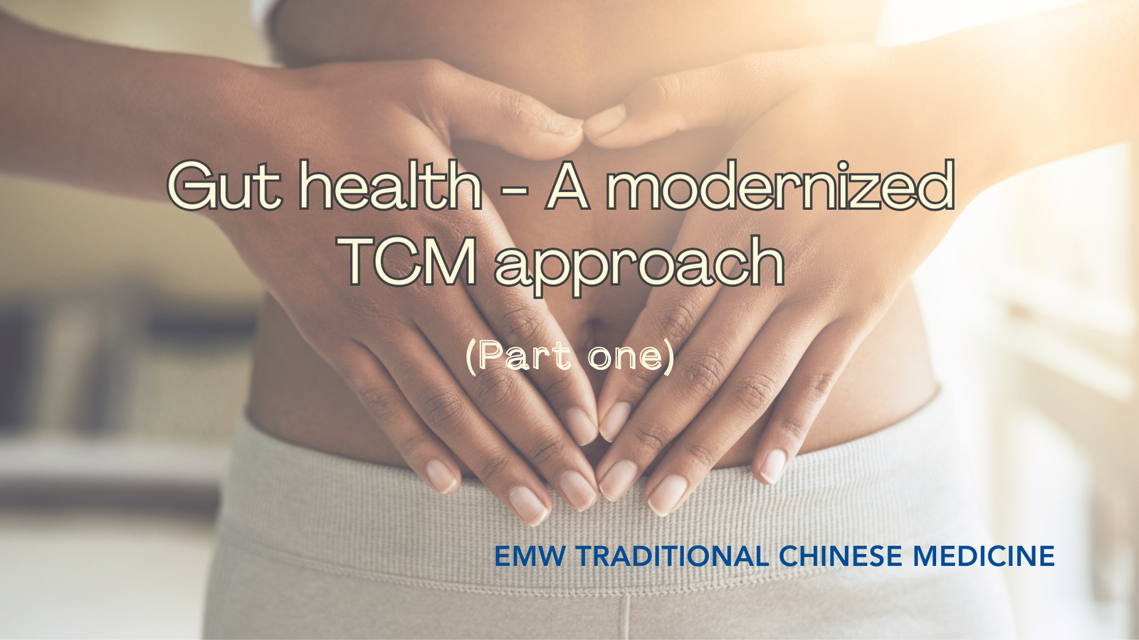 Gut health – A modernized TCM approach (Part I)