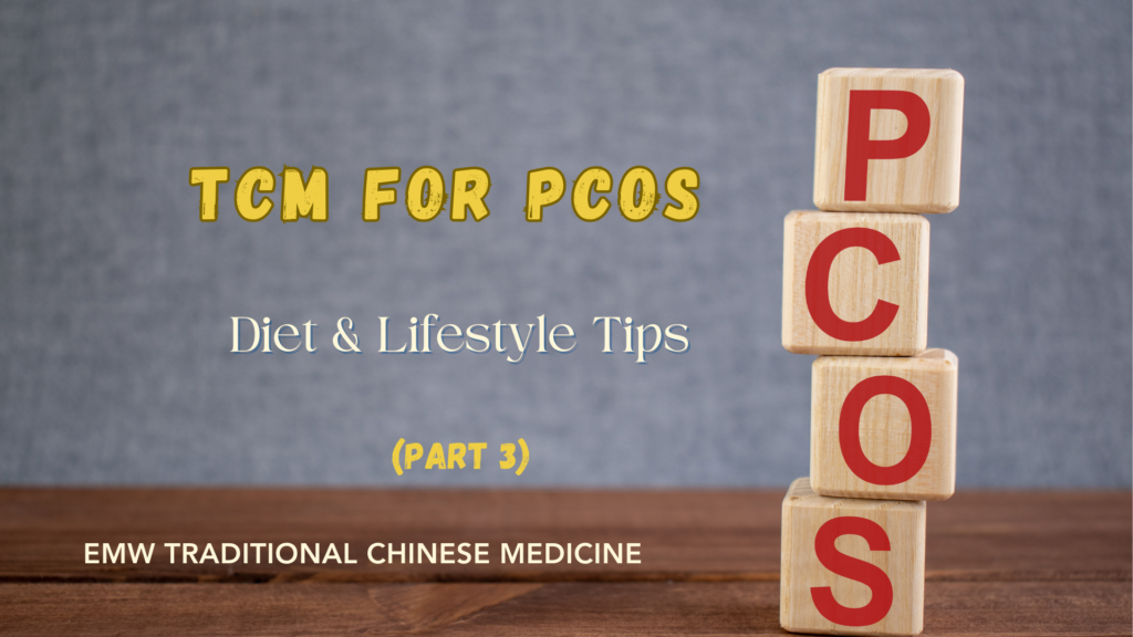 TCM for PCOS (part III): Diet & Lifestyle tips