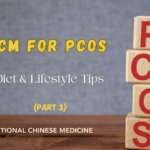 TCM for PCOS (part III): Diet & Lifestyle tips
