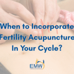 When During the Cycle Should You Do Fertility Acupuncture?
