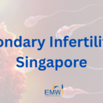 Secondary Infertility in Singapore: 7 Essential Reasons Pregnancy May Be Harder the Second Time